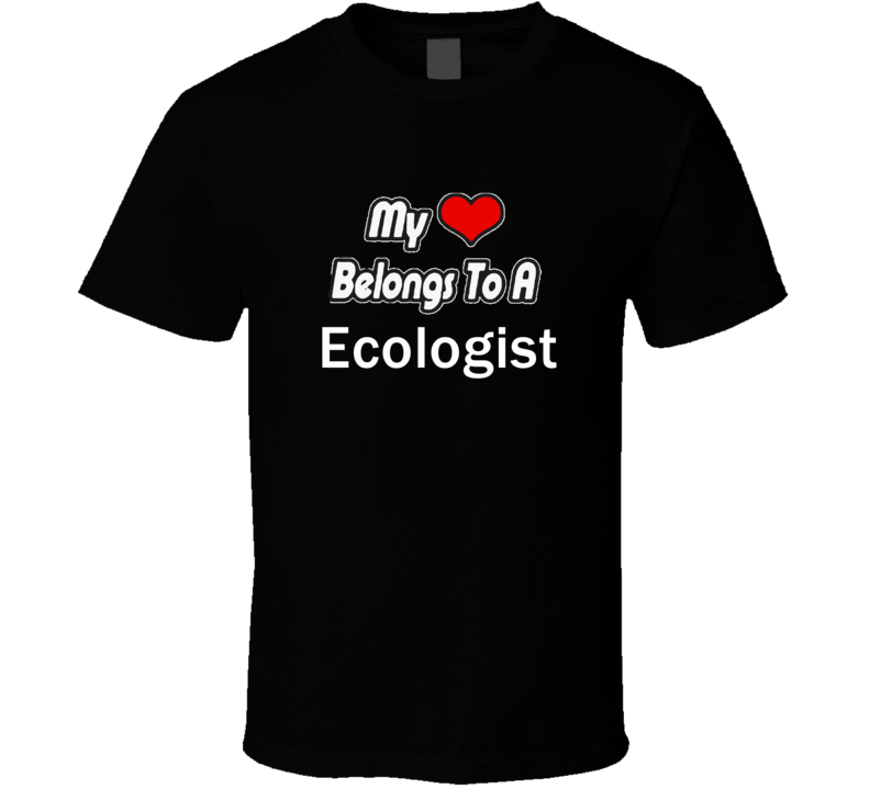 My Heart Belongs To A Ecologist Job Occupational T-shirt My Heart Belongs To A Ecologist Job Occupational T-shirt
