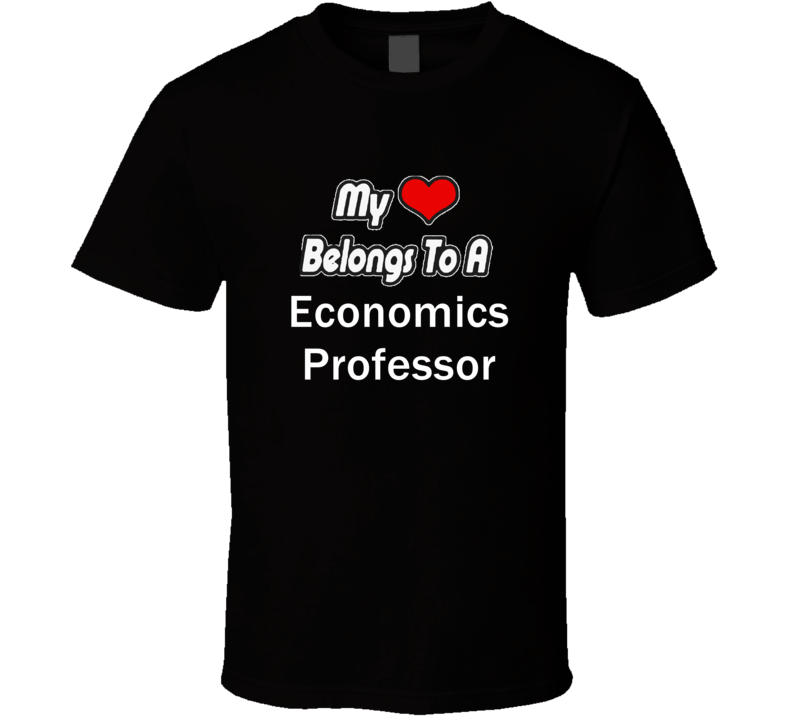 My Heart Belongs To A Economics Professor Job Occupational T-shirt My Heart Belongs To A Economics Professor Job Occupational T-shirt