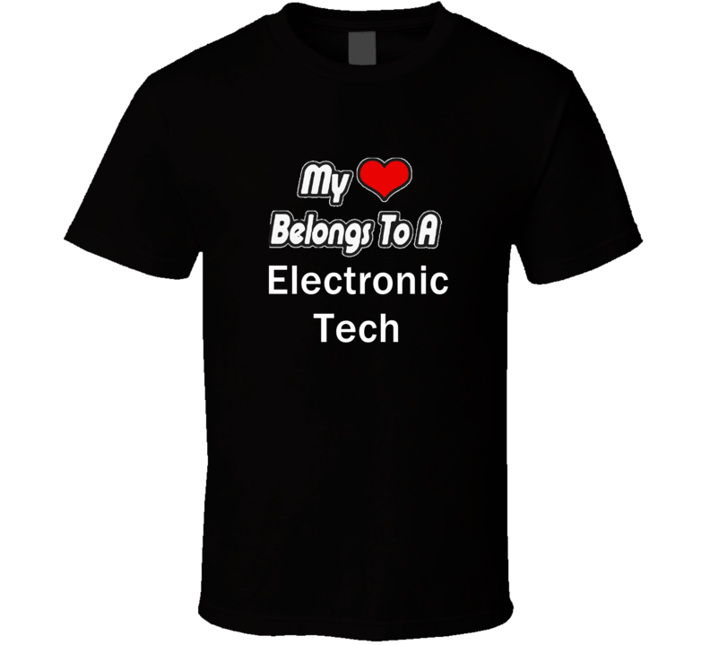 My Heart Belongs To A Electronic Tech Job Occupational T-shirt My Heart Belongs To A Electronic Tech Job Occupational T-shirt