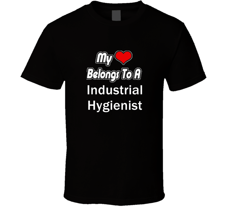 My Heart Belongs To A Industrial Hygienist Job Occupational T-shirt My Heart Belongs To A Industrial Hygienist Job Occupational T-shirt