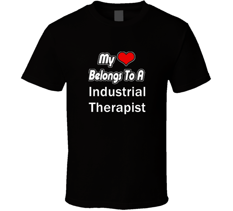 My Heart Belongs To A Industrial Therapist Job Occupational T-shirt My Heart Belongs To A Industrial Therapist Job Occupational T-shirt