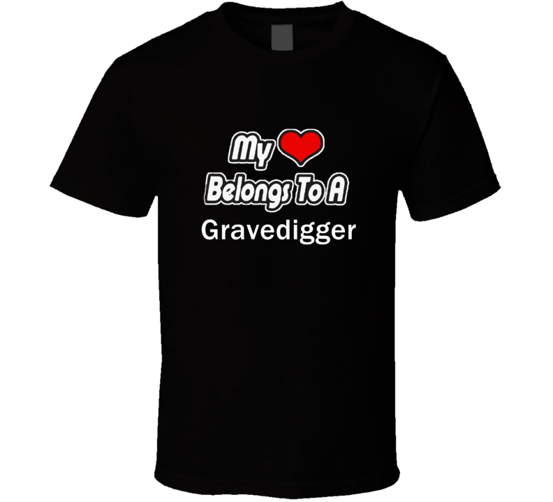 My Heart Belongs To A GravediggerT-shirt