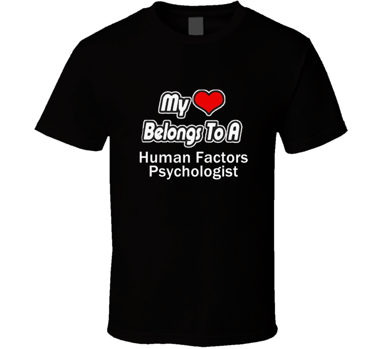 My Heart Belongs To A Human Factors PsychologistT-shirt My Heart Belongs To A Human Factors PsychologistT-shirt