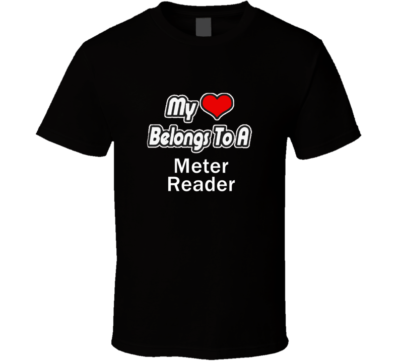My Heart Belongs To A Meter ReaderT-shirt