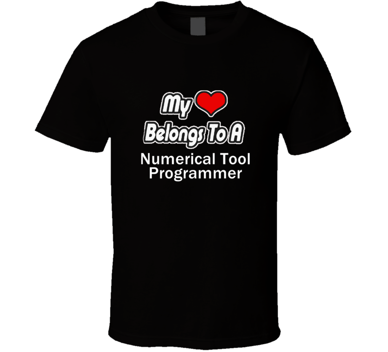 My Heart Belongs To A Numerical Tool ProgrammerT-shirt My Heart Belongs To A Numerical Tool ProgrammerT-shirt