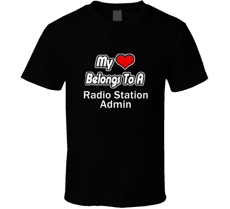 My Heart Belongs To A Radio Station AdminT-shirt My Heart Belongs To A Radio Station AdminT-shirt