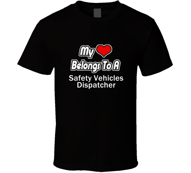 My Heart Belongs To A Safety Vehicles DispatcherT-shirt