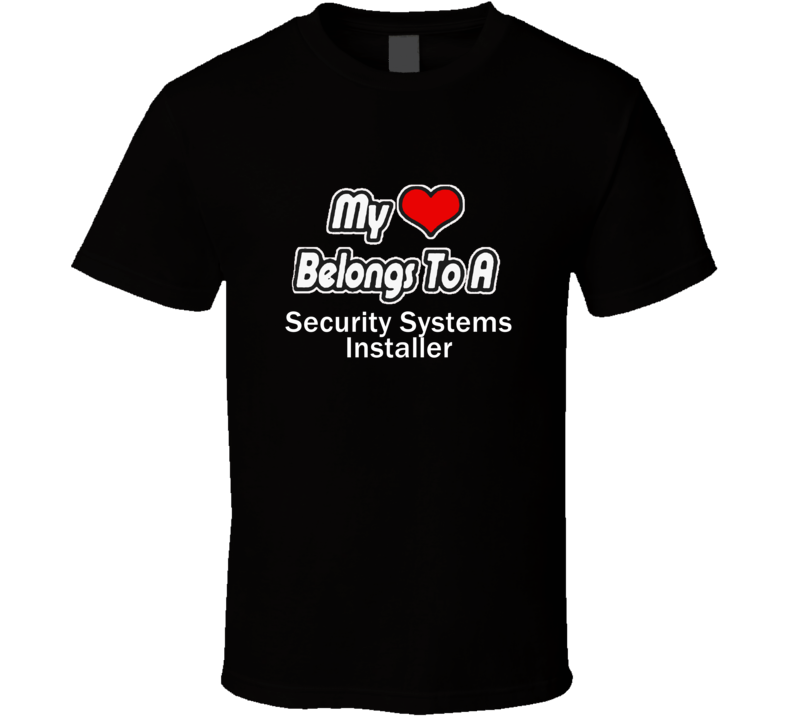 My Heart Belongs To A Security Systems InstallerT-shirt
