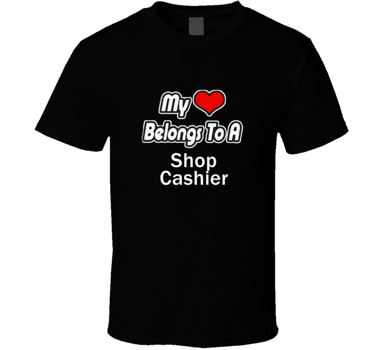 My Heart Belongs To A Shop CashierT-shirt