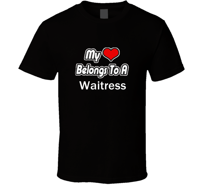 My Heart Belongs To A WaitressT-shirt