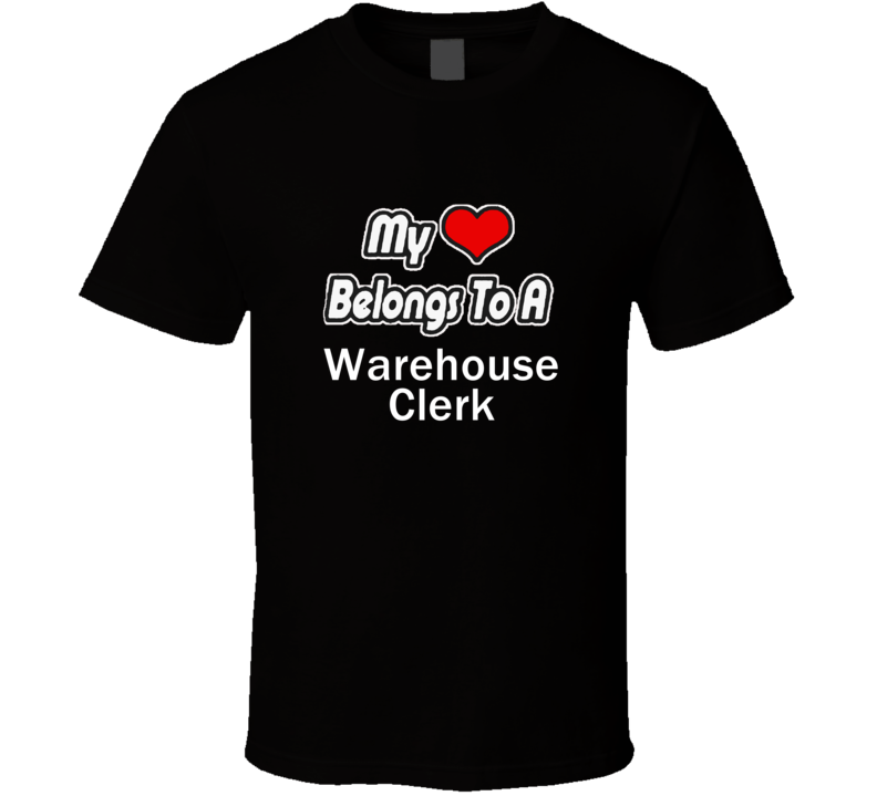 My Heart Belongs To A Warehouse ClerkT-shirt