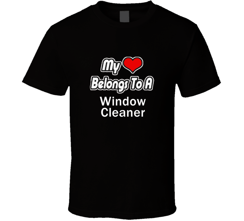 My Heart Belongs To A Window CleanerT-shirt