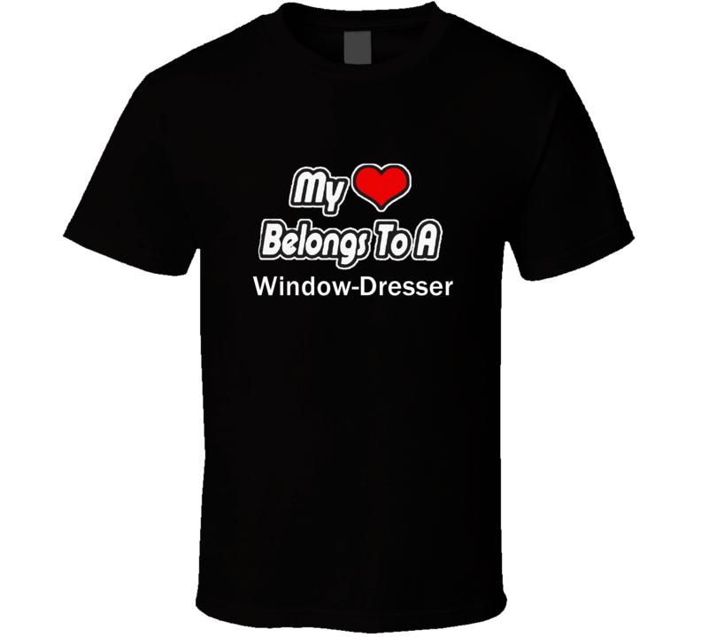 My Heart Belongs To A Window-DresserT-shirt