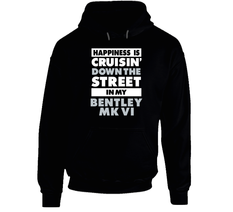 Happiness Cruisin Down The Street In My Bentley Mk Vi Car Hooded Pullo