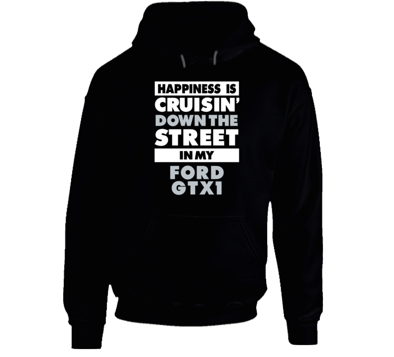 Happiness Cruisin Down The Street In My Ford Gtx1 Car Hooded Pullover