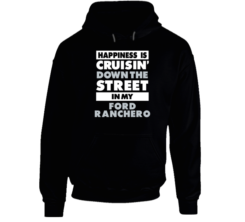 Happiness Cruisin Down The Street In My Ford Ranchero Car Hooded Pullover