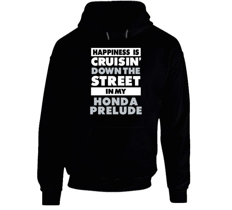 Happiness Cruisin Down The Street In My Honda Prelude Car Hooded Pullo
