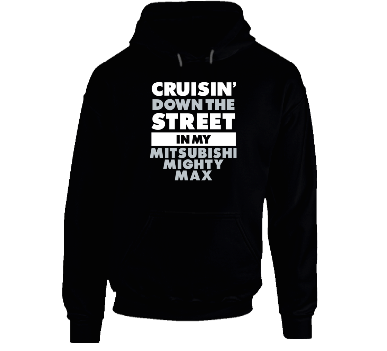 Cruisin Down The Street Mitsubishi Mighty Max Straight Outta Compton Car Hooded Pullover