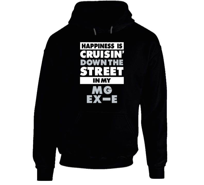 Happiness Cruisin Down The Street In My Mg Ex-E Car Hooded Pullover Happiness Cruisin Down The Street In My Mg Ex-E Car Hooded Pullover