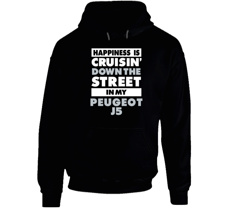 Happiness Cruisin Down The Street In My Peugeot J5 Car Hooded Pullover Happiness Cruisin Down The Street In My Peugeot J5 Car Hooded Pullover