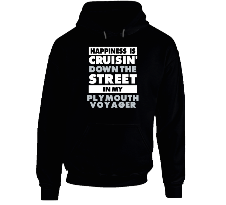Happiness Cruisin Down The Street In My Plymouth Voyager Car Hooded Pu Happiness Cruisin Down The Street In My Plymouth Voyager Car Hooded Pu
