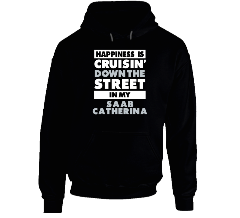 Happiness Cruisin Down The Street In My Saab Catherina Car Hooded Pull Happiness Cruisin Down The Street In My Saab Catherina Car Hooded Pull