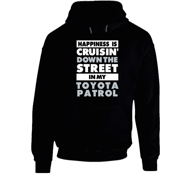 Happiness Cruisin Down The Street In My Toyota Patrol Car Hooded Pullo Happiness Cruisin Down The Street In My Toyota Patrol Car Hooded Pullo