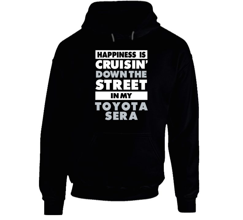 Happiness Cruisin Down The Street In My Toyota Sera Car Hooded Pullove