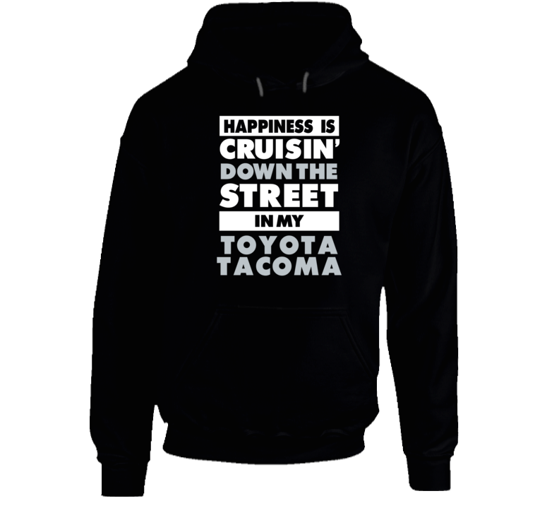 Happiness Cruisin Down The Street In My Toyota Tacoma Car Hooded Pullover