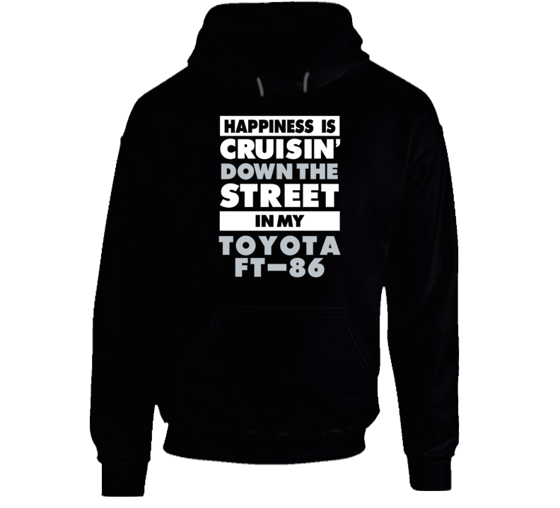 Happiness Cruisin Down The Street In My Toyota Ft-86 Car Hooded Pullover