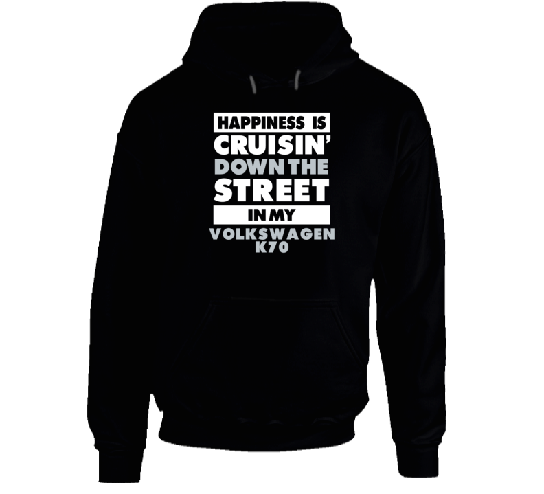 Happiness Cruisin Down The Street In My Volkswagen K70 Car Hooded Pull Happiness Cruisin Down The Street In My Volkswagen K70 Car Hooded Pull