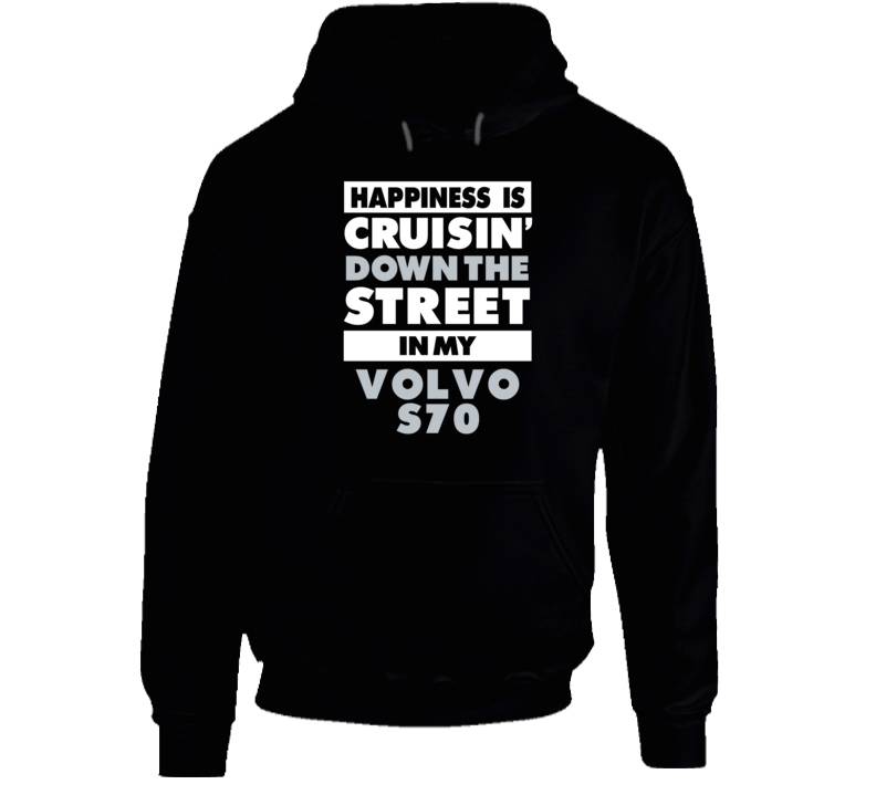 Happiness Cruisin Down The Street In My Volvo S70 Car Hooded Pullover Happiness Cruisin Down The Street In My Volvo S70 Car Hooded Pullover
