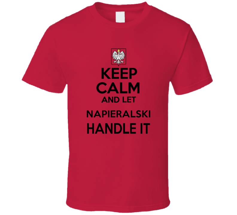 Keep Calm and Let Napieralski Handle it Polish Coat of Arms T Shirt