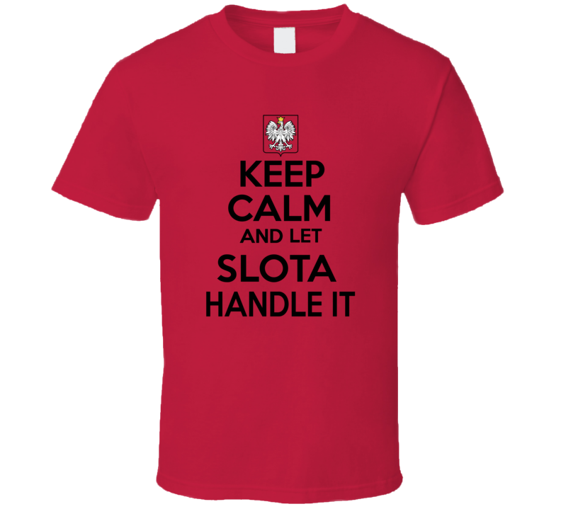 Keep Calm and Let Slota Handle it Polish Coat of Arms T Shirt