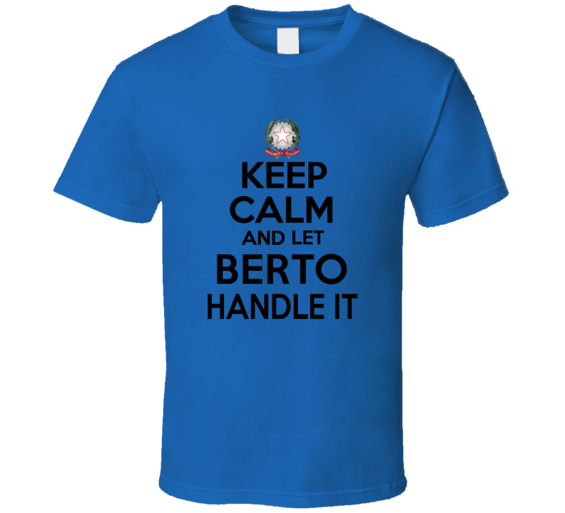 Keep Calm and Let BERTO Handle it Italian Coat of Arms T Shirt