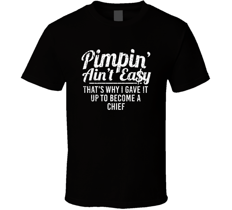 Pimpin Ain't Easy Became A Chief Custom Funny Job T Shirt