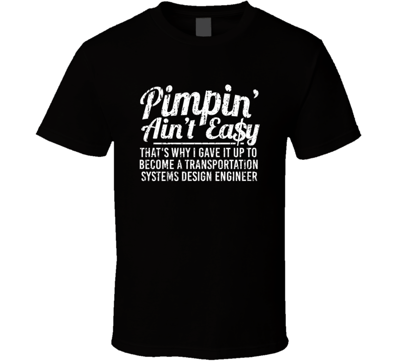Pimpin Ain't Easy Became A Transportation Systems Design Engineer Cust Pimpin Ain't Easy Became A Transportation Systems Design Engineer Cust