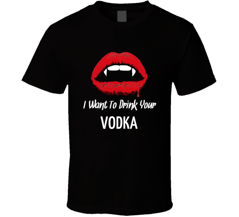 I Want To Drink Your Vodka Funny Halloween Costume Fan T Shirt