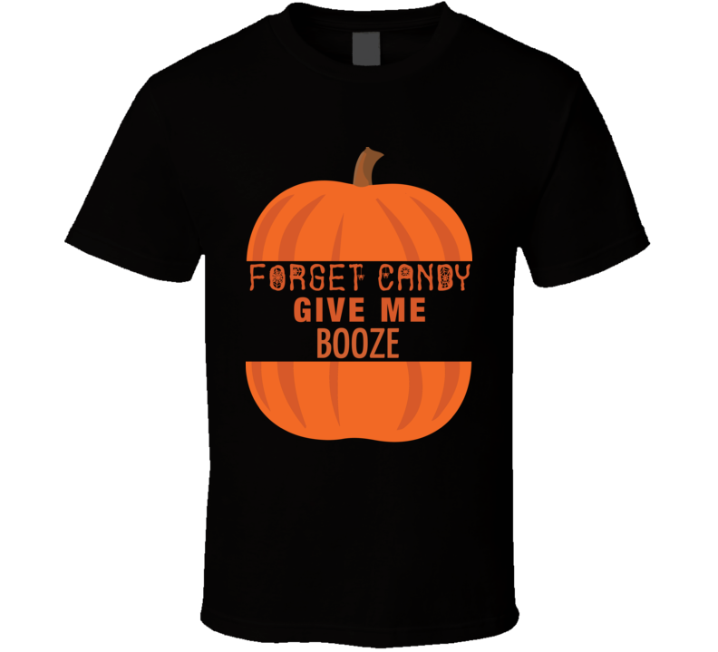 Forget Candy Give Me Booze Funny Halloween Costume Fan T Shirt