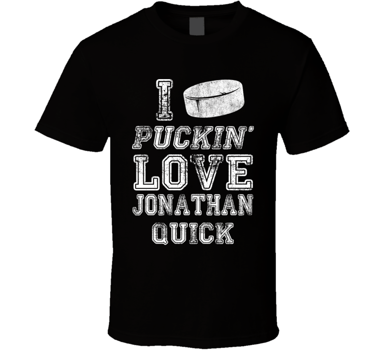 I Puckin Love Jonathan Quick Los Angeles Hockey Team Fan T Shirt