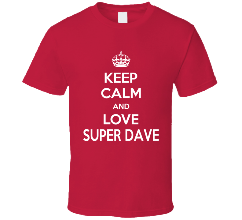 Keep Calm And Love Super Dave Osborne Daredevil Cartoon T Shirt