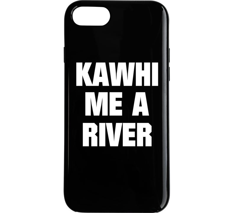 Kawhi Me A River Kawhi Leonard Toronto Basketball Sports T Shirt T Shirt Phone Case Kawhi Me A River Kawhi Leonard Toronto Basketball Sports T Shirt T Shirt Phone Case