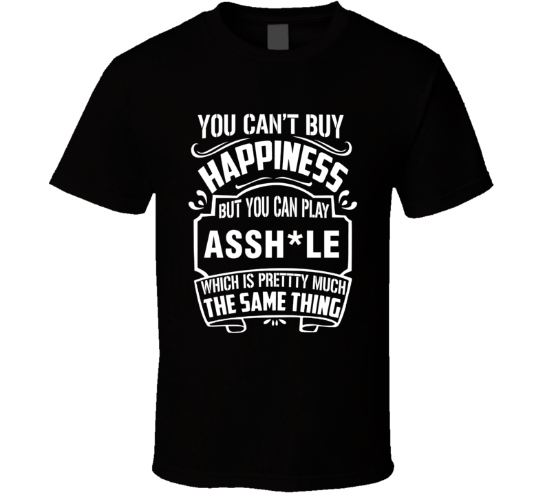 Assh*le Can't Buy Happiness You Can Play Sports Lover T Shirt