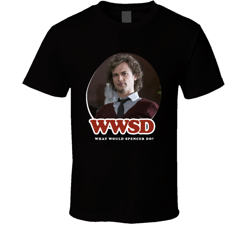 Wwsd What Would Spencer Do Criminal Minds T Shirt