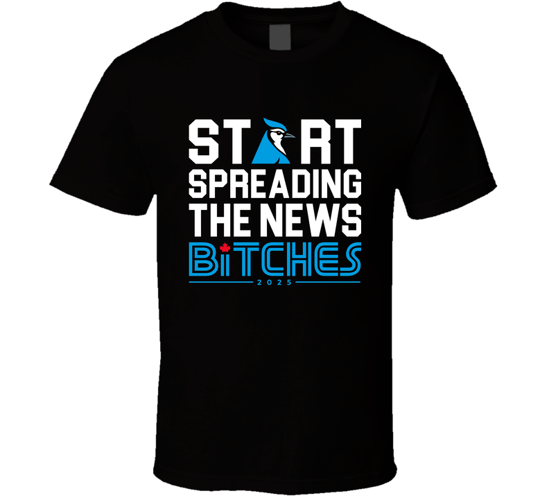 Start Spreading The News Bitches Toronto Blue Jays T Shirt
