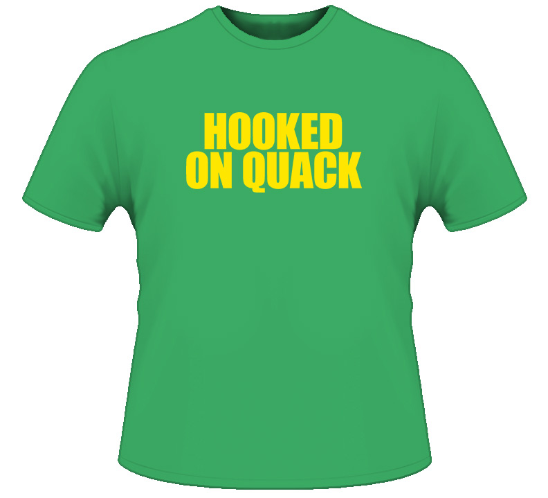 Hooked On Quack T Shirt