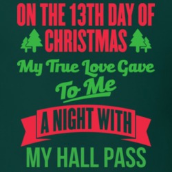 On The 13th Day Of Christmas My True Love Gave To Me A Night With My Hall Pass Holiday Fun Fan T Shirt 34741635
