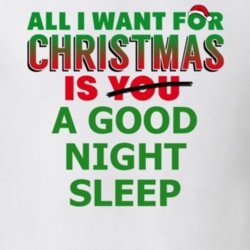 All I Want For Christmas Is A Good Night Sleep Holiday Fun Fan T Shirt 34741694