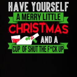 Have Yourself A Merry Little Christmas And A Cup Of Shut The F*ck Up T Shirt 34741865