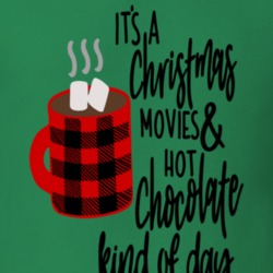 Its Christmas Movies And Hot Chocolate Kind Of Day T Shirt 36585125